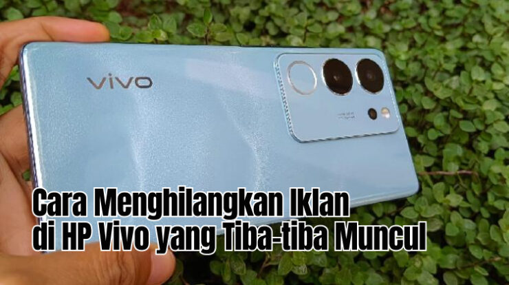 Cara Menghilangkan Iklan di HP Vivo yang Tiba-tiba Muncul