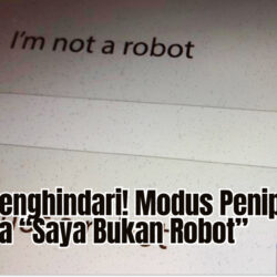 Cara Menghindari! Modus Penipuan Captcha “Saya Bukan Robot”