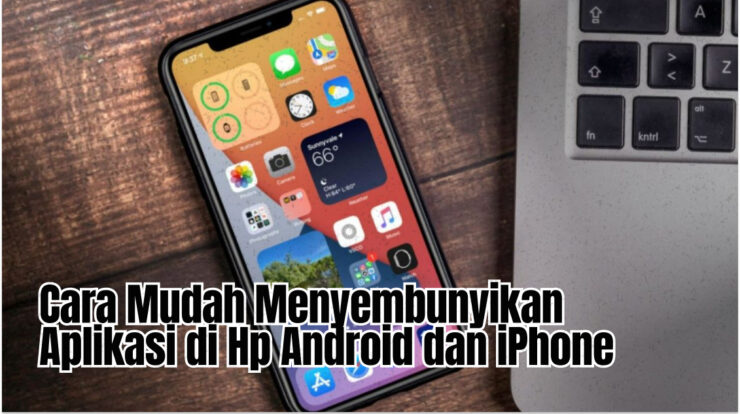 Cara Mudah Menyembunyikan Aplikasi di Hp Android dan iPhone