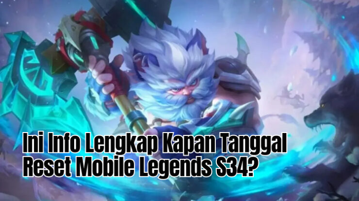 Ini Info Lengkap Kapan Tanggal Reset Mobile Legends S34?