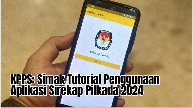 KPPS: Simak Tutorial Penggunaan Aplikasi Sirekap Pilkada 2024