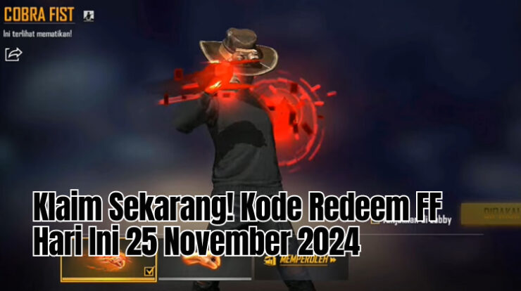 Klaim Sekarang! Kode Redeem FF Hari Ini 25 November 2024