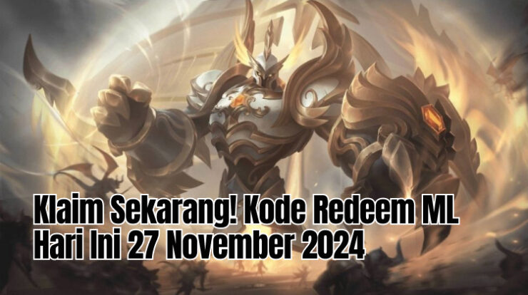 Klaim Sekarang! Kode Redeem ML Hari Ini 27 November 2024