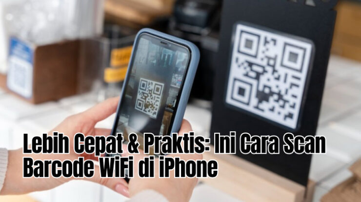 Lebih Cepat & Praktis: Ini Cara Scan Barcode WiFi di iPhone