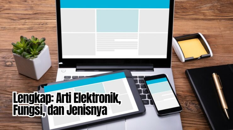 Lengkap: Arti Elektronik, Fungsi, dan Jenisnya