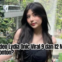 Link 2 Video Lydia Onic Viral 9 dan 12 Menit, Sudah Nonton?