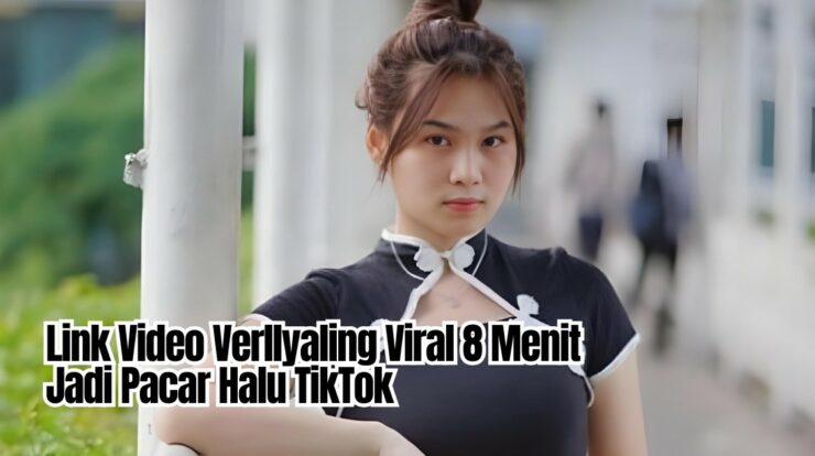 Link Video Verllyaling Viral 8 Menit Jadi Pacar Halu TikTok