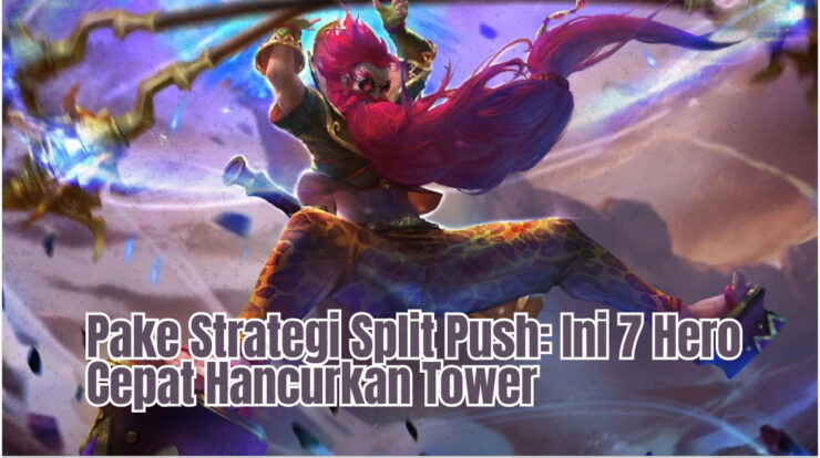 Pake Strategi Split Push: Ini 7 Hero Cepat Hancurkan Tower