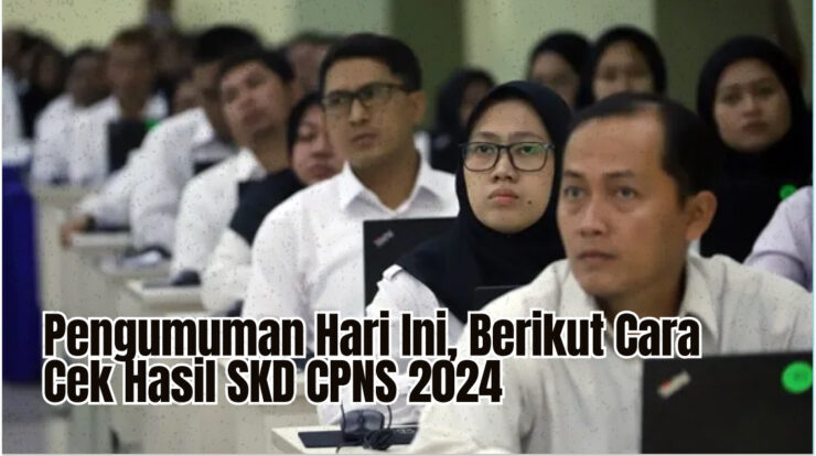 Pengumuman Hari Ini, Berikut Cara Cek Hasil SKD CPNS 2024