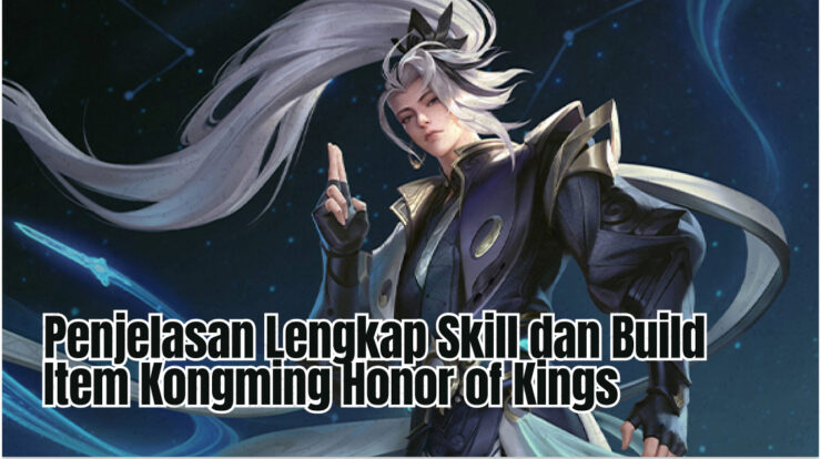 Penjelasan Lengkap Skill dan Build Item Kongming Honor of Kings