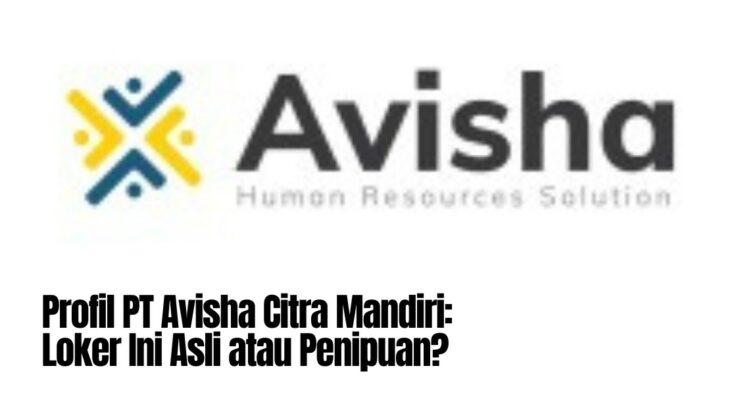 Profil PT Avisha Citra Mandiri: Loker Ini Asli atau Penipuan?