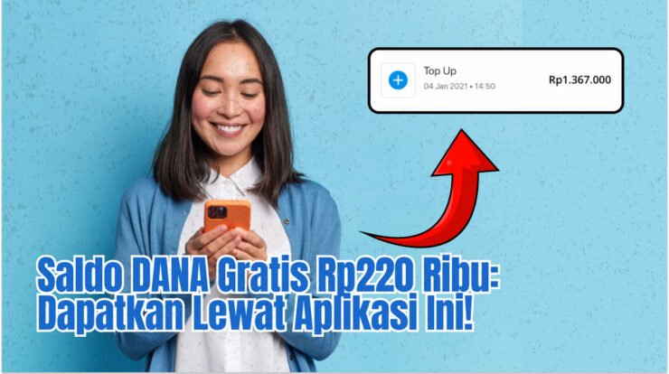 Saldo DANA Gratis Rp220 Ribu: Dapatkan Lewat Aplikasi Ini!