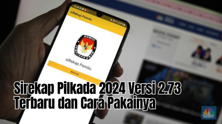 Sirekap Pilkada 2024 Versi 2.73 Terbaru dan Cara Pakainya