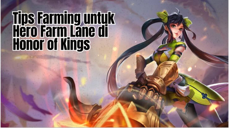 Tips Farming untuk Hero Farm Lane di Honor of Kings