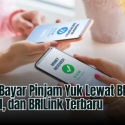 3 Cara Bayar Pinjam Yuk Lewat BRImo, ATM BRI, dan BRILink Terbaru