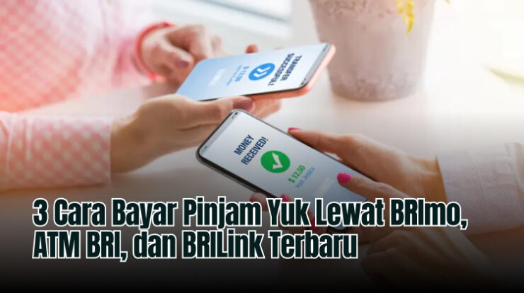 3 Cara Bayar Pinjam Yuk Lewat BRImo, ATM BRI, dan BRILink Terbaru