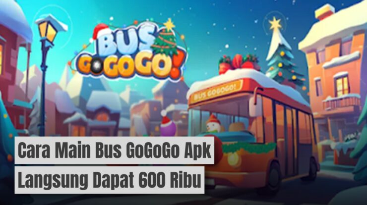 4 Cara Main Bus GoGoGo Apk Langsung Dibayar Rp 600 Ribu