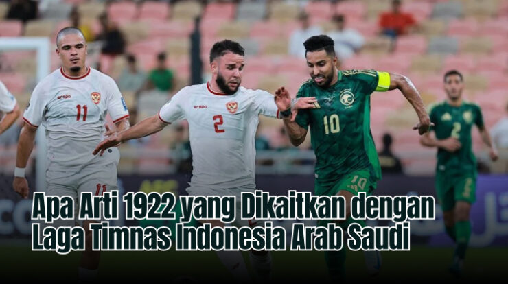 Apa Arti 1922 yang Dikaitkan dengan Laga Timnas Indonesia Arab Saudi