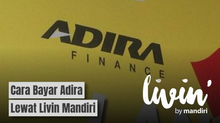 Bisa Mudah Banget! Ini Cara Bayar Adira Lewat Livin Mandiri