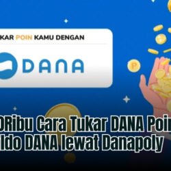 Cair 100Ribu Cara Tukar DANA Poin Jadi Saldo DANA lewat Danapoly