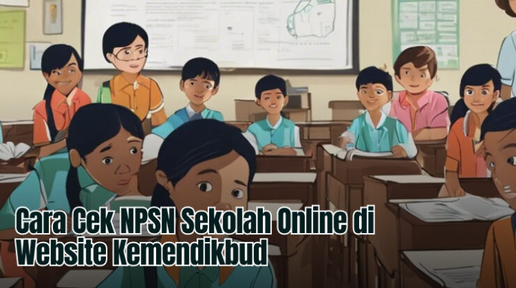 Cara Cek NPSN Sekolah Online di Website Kemendikbud