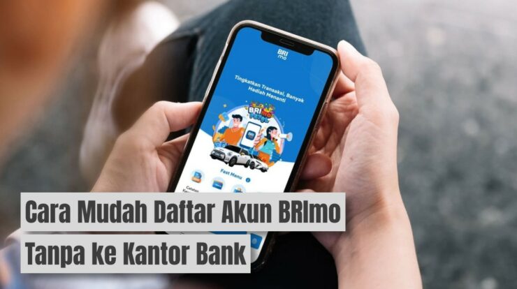 Cara Daftar Akun BRImo Tanpa Perlu ke Kantor Bank Mudah