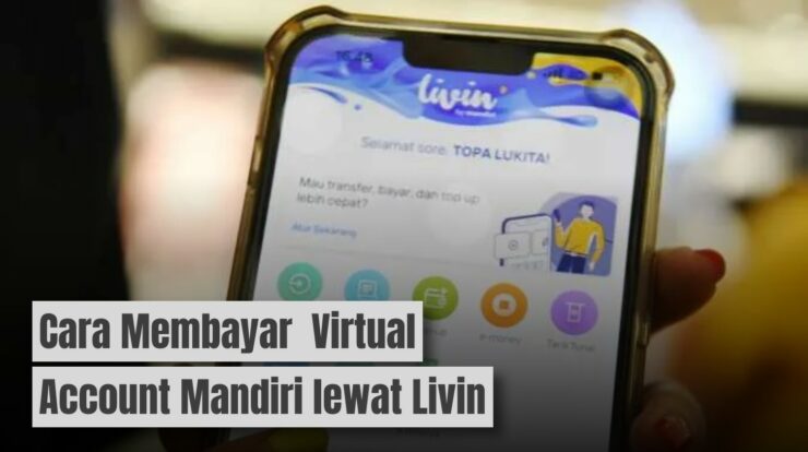 Cara Lengkap Membayar Virtual Account Mandiri Lewat Livin