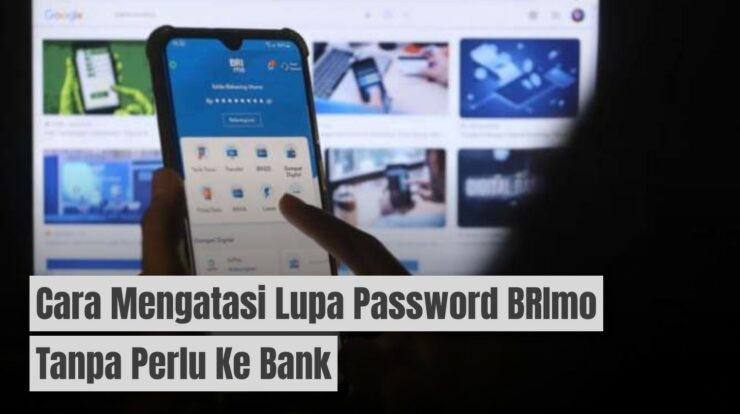 Cara Mengatasi Lupa Password BRImo Tanpa Perlu Ke Bank