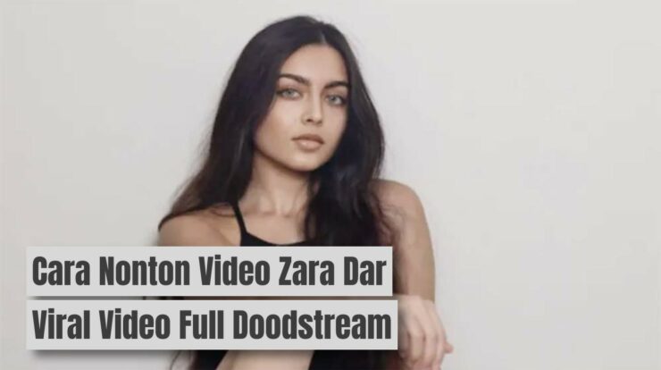 Cara Nonton Video Zara Dar Viral Full Doodstream Gratis