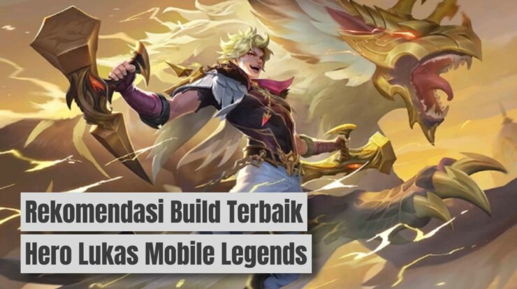 Cobain! Rekomendasi Build Terbaik Hero Lukas Mobile Legends