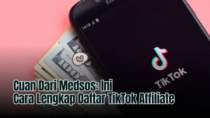 Cuan Dari Medsos: Ini Cara Lengkap Daftar TikTok Affiliate