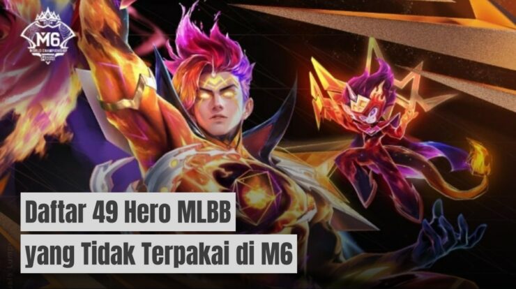 Daftar 49 Hero MLBB yang Tidak Terpakai di M6: Ada Hero Juara M5