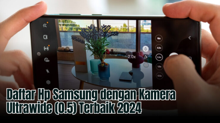 Daftar Hp Samsung dengan Kamera Ultrawide (0.5) Terbaik 2024