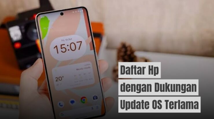 Daftar Lengkap Hp dengan Dukungan Update OS Paling Lama 2024