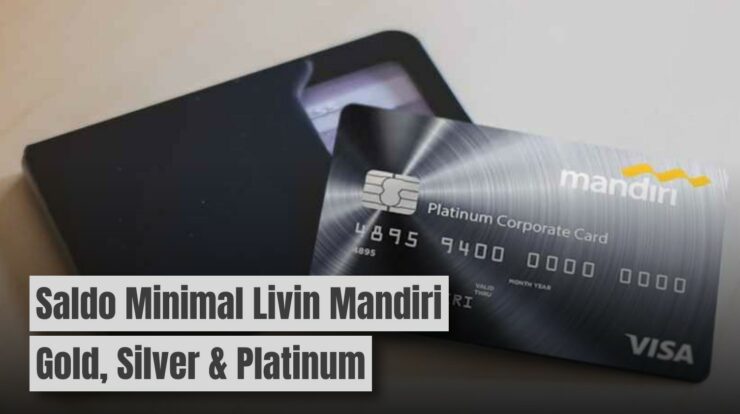 Daftar Saldo Minimal Livin Mandiri: Gold, Silver & Platinum