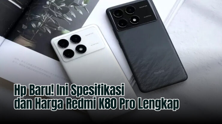 Hp Baru! Ini Spesifikasi dan Harga Redmi K80 Pro Lengkap