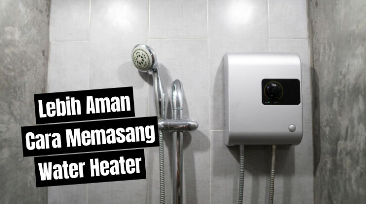 Ini Lebih Aman, Cara Memasang Water Heater