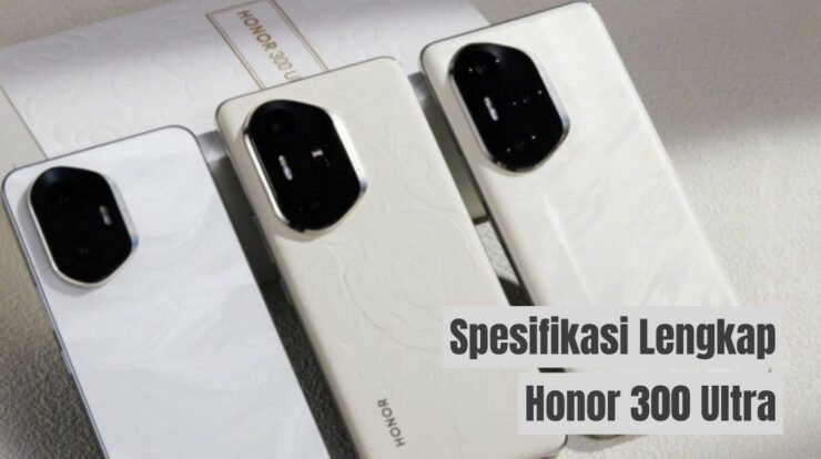 Ini Spesifikasi Lengkap dan Harga Honor 300 Ultra