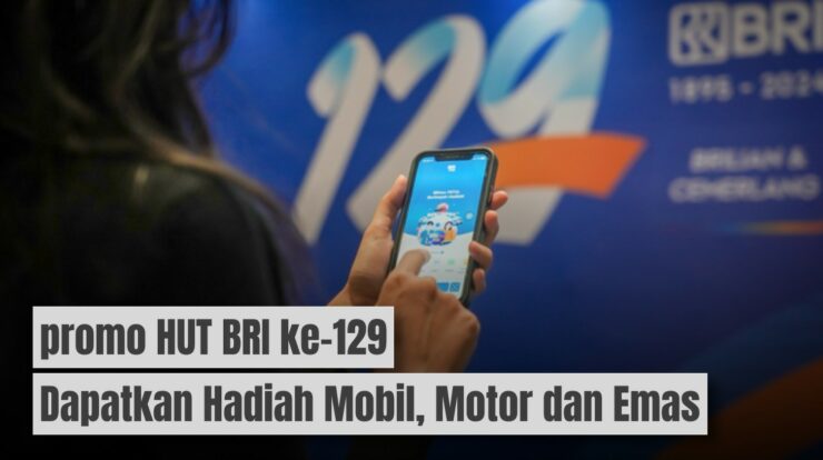 Klaim Promo HUT BRI ke-129: Dapatkan Hadiah Mobil, Motor dan Emas