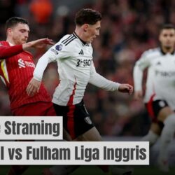 Link Live Streaming Liverpool vs Fulham Liga Inggris 2024/25