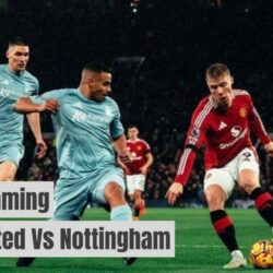 Link Nonton Live Streaming Man United vs Nottingham Forest