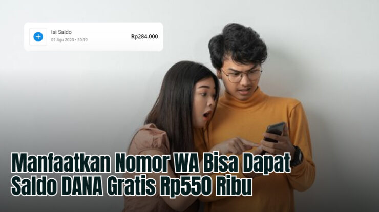 Manfaatkan Nomor WA Bisa Dapat Saldo DANA Gratis Rp550 Ribu