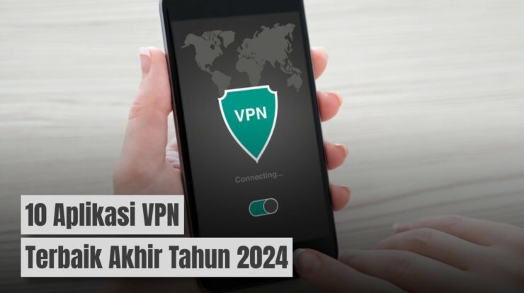 Rekomendasi 10 Aplikasi VPN Terbaik untuk Akhir Tahun 2024