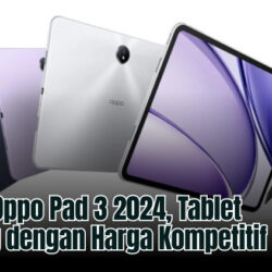 Review Oppo Pad 3 2024, Tablet Kencang dengan Harga Kompetitif