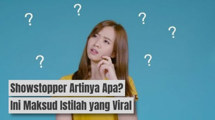 Showstopper Artinya Apa? Arti Istilah yang Viral