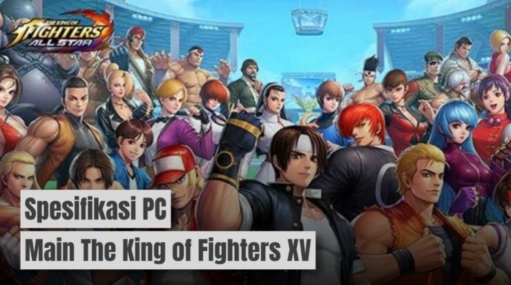 Spesifikasi PC Main The King of Fighters XV: Ultimate Edition