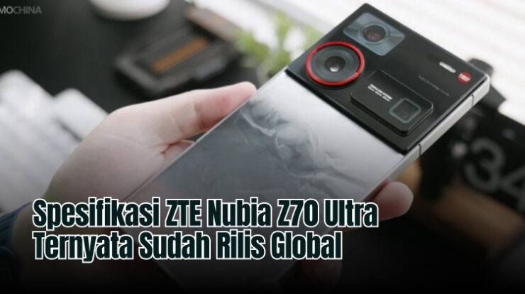 Spesifikasi ZTE Nubia Z70 Ultra Ternyata Sudah Rilis Global