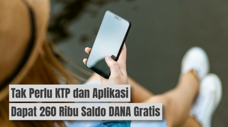 Tak Perlu Aplikasi & KTP: Dapat Saldo DANA Gratis 260 Ribu