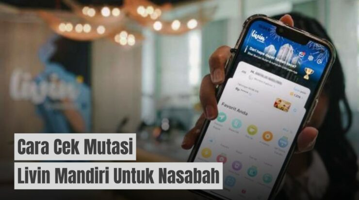 Ternyata Mudah! Cara Cek Mutasi Livin Mandiri untuk Nasabah