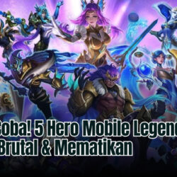 Wajib Coba! 5 Hero Mobile Legends Paling Brutal & Mematikan